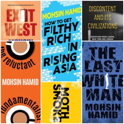 Exit West , Moth Smoke, The Reluctant Fundamentalist, The Last White Man, How to Get Filthy Rich in Rising Asia